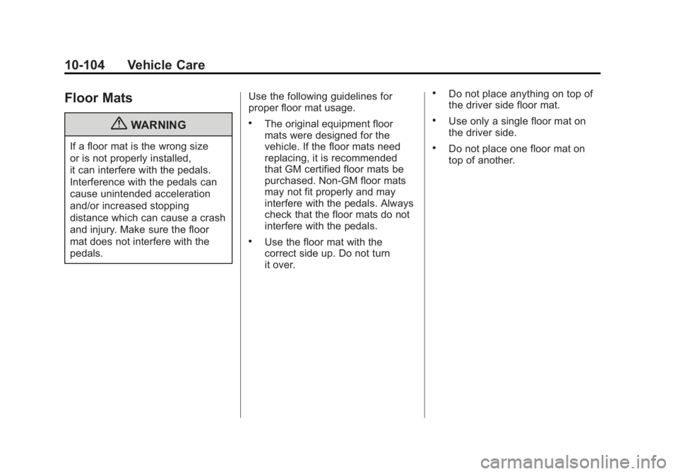 GMC SIERRA 1500 2012 Owners Manual Black plate (104,1)GMC Sierra Owner Manual - 2012 - CRC - 11/15/11
10-104 Vehicle Care
Floor Mats
{WARNING
If a floor mat is the wrong size
or is not properly installed,
it can interfere with the peda GMC SIERRA 1500 2012 Owners Manual Black plate (104,1)GMC Sierra Owner Manual - 2012 - CRC - 11/15/11
10-104 Vehicle Care
Floor Mats
{WARNING
If a floor mat is the wrong size
or is not properly installed,
it can interfere with the peda