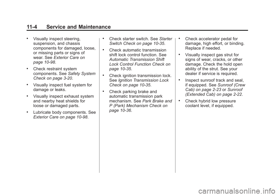 GMC SIERRA 1500 2012  Owners Manual Black plate (4,1)GMC Sierra Owner Manual - 2012 - CRC - 11/15/11
11-4 Service and Maintenance
.Visually inspect steering,
suspension, and chassis
components for damaged, loose,
or missing parts or sig