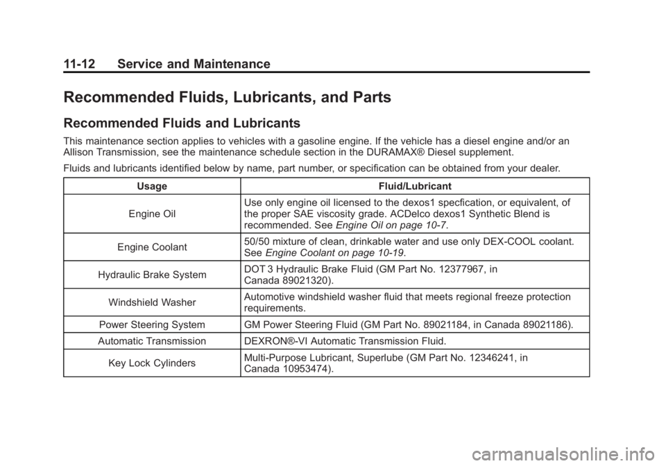 GMC SIERRA 1500 2012 Owners Manual Black plate (12,1)GMC Sierra Owner Manual - 2012 - CRC - 11/15/11
11-12 Service and Maintenance
Recommended Fluids, Lubricants, and Parts
Recommended Fluids and Lubricants
This maintenance section app GMC SIERRA 1500 2012 Owners Manual Black plate (12,1)GMC Sierra Owner Manual - 2012 - CRC - 11/15/11
11-12 Service and Maintenance
Recommended Fluids, Lubricants, and Parts
Recommended Fluids and Lubricants
This maintenance section app