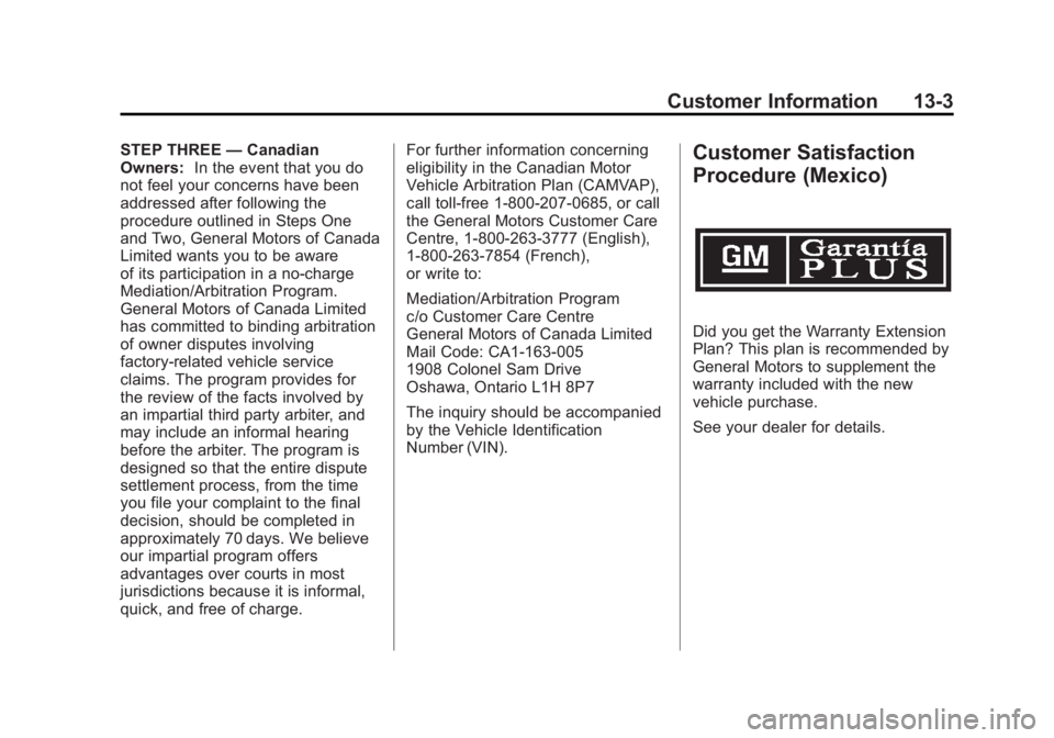 GMC SIERRA 1500 2012 Owners Manual Black plate (3,1)GMC Sierra Owner Manual - 2012 - CRC - 11/15/11
Customer Information 13-3
STEP THREE—Canadian
Owners: In the event that you do
not feel your concerns have been
addressed after follo GMC SIERRA 1500 2012 Owners Manual Black plate (3,1)GMC Sierra Owner Manual - 2012 - CRC - 11/15/11
Customer Information 13-3
STEP THREE—Canadian
Owners: In the event that you do
not feel your concerns have been
addressed after follo
