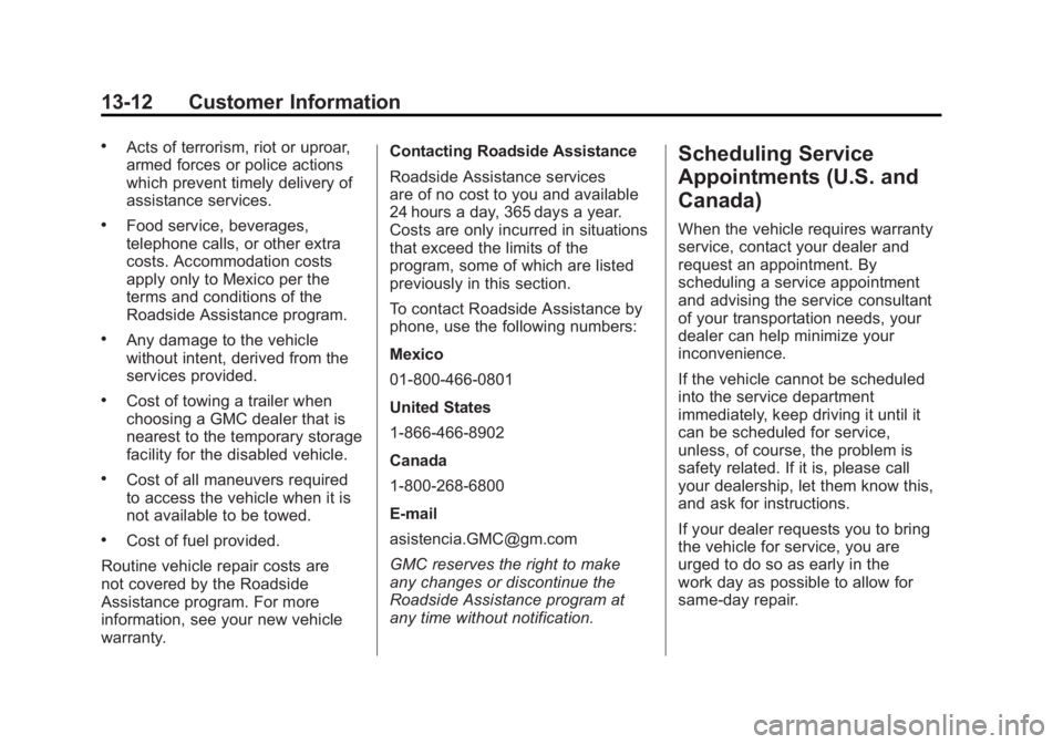 GMC SIERRA 1500 2012 Owners Manual Black plate (12,1)GMC Sierra Owner Manual - 2012 - CRC - 11/15/11
13-12 Customer Information
.Acts of terrorism, riot or uproar,
armed forces or police actions
which prevent timely delivery of
assista GMC SIERRA 1500 2012 Owners Manual Black plate (12,1)GMC Sierra Owner Manual - 2012 - CRC - 11/15/11
13-12 Customer Information
.Acts of terrorism, riot or uproar,
armed forces or police actions
which prevent timely delivery of
assista