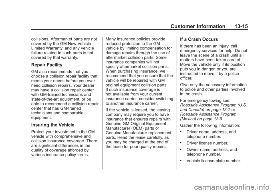 GMC SIERRA 1500 2012 Owners Manual Black plate (15,1)GMC Sierra Owner Manual - 2012 - CRC - 11/15/11
Customer Information 13-15
collisions. Aftermarket parts are not
covered by the GM New Vehicle
Limited Warranty, and any vehicle
failu GMC SIERRA 1500 2012 Owners Manual Black plate (15,1)GMC Sierra Owner Manual - 2012 - CRC - 11/15/11
Customer Information 13-15
collisions. Aftermarket parts are not
covered by the GM New Vehicle
Limited Warranty, and any vehicle
failu