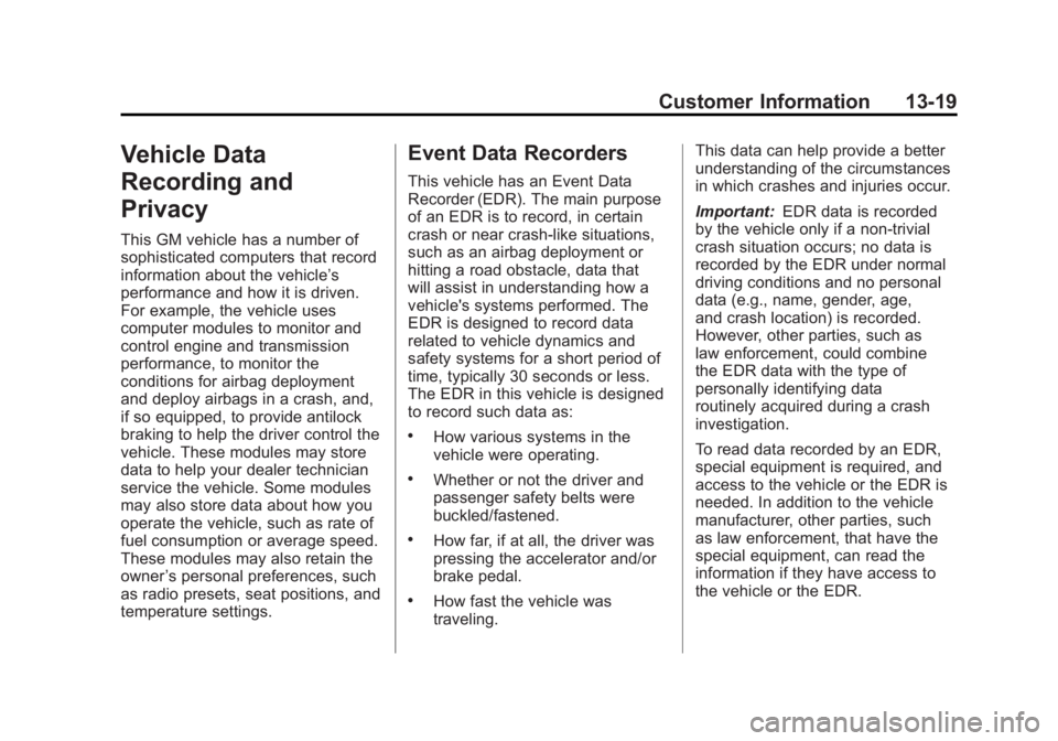 GMC SIERRA 1500 2012 Owners Manual Black plate (19,1)GMC Sierra Owner Manual - 2012 - CRC - 11/15/11
Customer Information 13-19
Vehicle Data
Recording and
Privacy
This GM vehicle has a number of
sophisticated computers that record
info GMC SIERRA 1500 2012 Owners Manual Black plate (19,1)GMC Sierra Owner Manual - 2012 - CRC - 11/15/11
Customer Information 13-19
Vehicle Data
Recording and
Privacy
This GM vehicle has a number of
sophisticated computers that record
info
