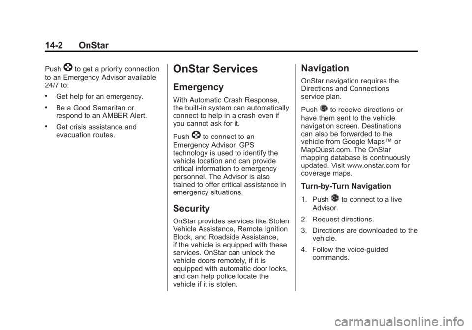 GMC SIERRA 1500 2012  Owners Manual Black plate (2,1)GMC Sierra Owner Manual - 2012 - CRC - 11/15/11
14-2 OnStar
Push]to get a priority connection
to an Emergency Advisor available
24/7 to:
.Get help for an emergency.
.Be a Good Samarit