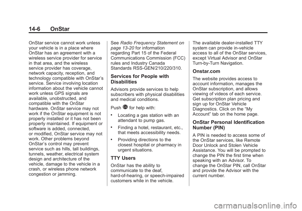 GMC SIERRA 1500 2012 Owners Manual Black plate (6,1)GMC Sierra Owner Manual - 2012 - CRC - 11/15/11
14-6 OnStar
OnStar service cannot work unless
your vehicle is in a place where
OnStar has an agreement with a
wireless service provider GMC SIERRA 1500 2012 Owners Manual Black plate (6,1)GMC Sierra Owner Manual - 2012 - CRC - 11/15/11
14-6 OnStar
OnStar service cannot work unless
your vehicle is in a place where
OnStar has an agreement with a
wireless service provider