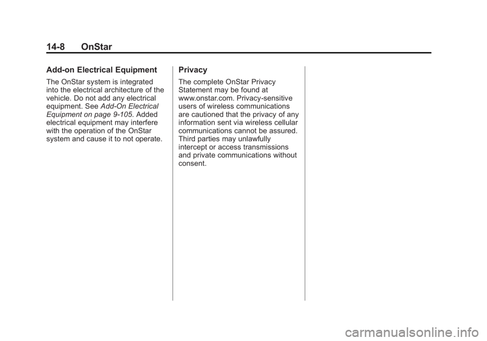 GMC SIERRA 1500 2012 Owners Manual Black plate (8,1)GMC Sierra Owner Manual - 2012 - CRC - 11/15/11
14-8 OnStar
Add-on Electrical Equipment
The OnStar system is integrated
into the electrical architecture of the
vehicle. Do not add any GMC SIERRA 1500 2012 Owners Manual Black plate (8,1)GMC Sierra Owner Manual - 2012 - CRC - 11/15/11
14-8 OnStar
Add-on Electrical Equipment
The OnStar system is integrated
into the electrical architecture of the
vehicle. Do not add any