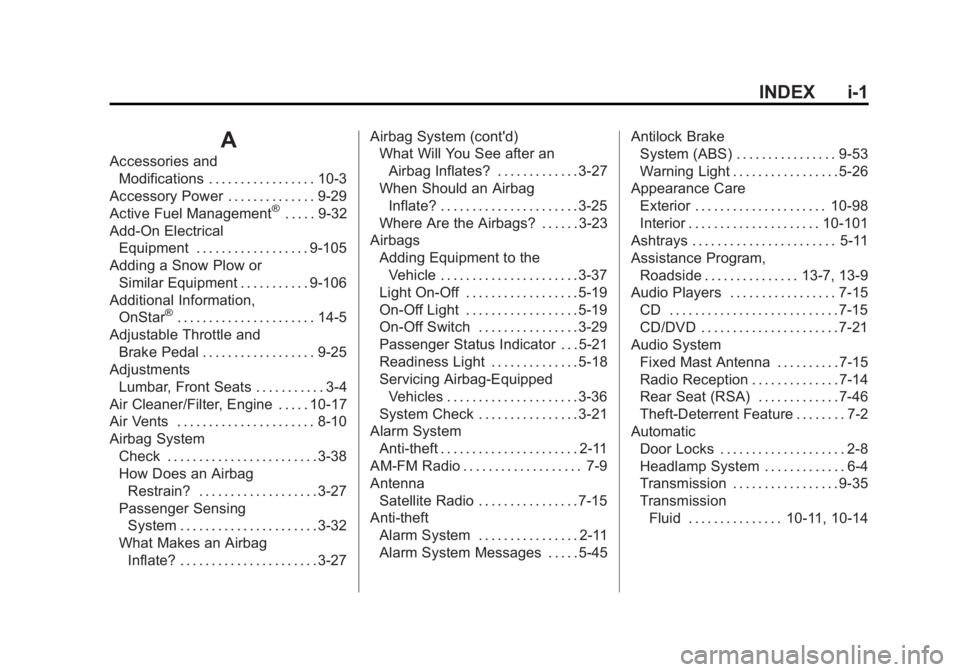 GMC SIERRA 1500 2012 Owners Manual Black plate (1,1)GMC Sierra Owner Manual - 2012 - CRC - 11/15/11
INDEX i-1
A
Accessories andModifications . . . . . . . . . . . . . . . . . 10-3
Accessory Power . . . . . . . . . . . . . . 9-29
Active GMC SIERRA 1500 2012 Owners Manual Black plate (1,1)GMC Sierra Owner Manual - 2012 - CRC - 11/15/11
INDEX i-1
A
Accessories andModifications . . . . . . . . . . . . . . . . . 10-3
Accessory Power . . . . . . . . . . . . . . 9-29
Active