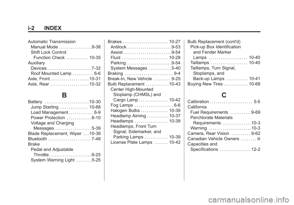 GMC SIERRA 1500 2012 Owners Manual Black plate (2,1)GMC Sierra Owner Manual - 2012 - CRC - 11/15/11
i-2 INDEX
Automatic TransmissionManual Mode . . . . . . . . . . . . . . . . . 9-38
Shift Lock Control
Function Check . . . . . . . . . GMC SIERRA 1500 2012 Owners Manual Black plate (2,1)GMC Sierra Owner Manual - 2012 - CRC - 11/15/11
i-2 INDEX
Automatic TransmissionManual Mode . . . . . . . . . . . . . . . . . 9-38
Shift Lock Control
Function Check . . . . . . . . .