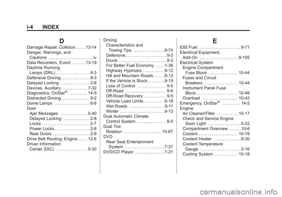 GMC SIERRA 1500 2012 Owners Manual Black plate (4,1)GMC Sierra Owner Manual - 2012 - CRC - 11/15/11
i-4 INDEX
D
Damage Repair, Collision . . . . . 13-14
Danger, Warnings, andCautions . . . . . . . . . . . . . . . . . . . . . . . . iv
D GMC SIERRA 1500 2012 Owners Manual Black plate (4,1)GMC Sierra Owner Manual - 2012 - CRC - 11/15/11
i-4 INDEX
D
Damage Repair, Collision . . . . . 13-14
Danger, Warnings, andCautions . . . . . . . . . . . . . . . . . . . . . . . . iv
D