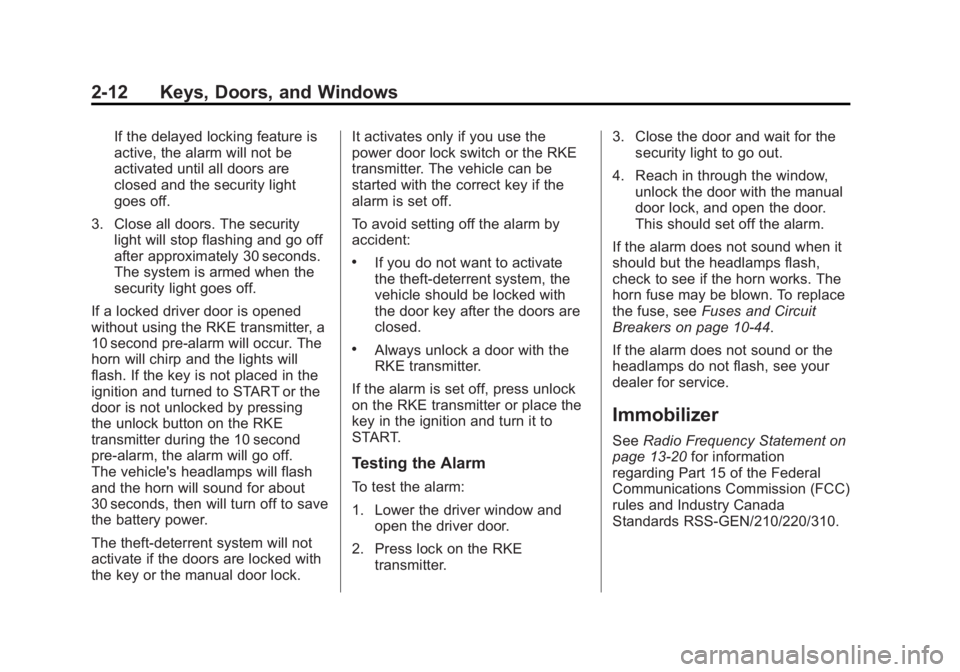 GMC SIERRA 1500 2012 Owners Manual Black plate (12,1)GMC Sierra Owner Manual - 2012 - CRC - 11/15/11
2-12 Keys, Doors, and Windows
If the delayed locking feature is
active, the alarm will not be
activated until all doors are
closed and GMC SIERRA 1500 2012 Owners Manual Black plate (12,1)GMC Sierra Owner Manual - 2012 - CRC - 11/15/11
2-12 Keys, Doors, and Windows
If the delayed locking feature is
active, the alarm will not be
activated until all doors are
closed and