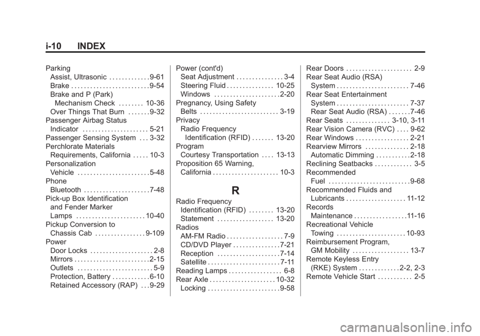 GMC SIERRA 1500 2012 Owners Manual Black plate (10,1)GMC Sierra Owner Manual - 2012 - CRC - 11/15/11
i-10 INDEX
ParkingAssist, Ultrasonic . . . . . . . . . . . . . 9-61
Brake . . . . . . . . . . . . . . . . . . . . . . . . . 9-54
Brake GMC SIERRA 1500 2012 Owners Manual Black plate (10,1)GMC Sierra Owner Manual - 2012 - CRC - 11/15/11
i-10 INDEX
ParkingAssist, Ultrasonic . . . . . . . . . . . . . 9-61
Brake . . . . . . . . . . . . . . . . . . . . . . . . . 9-54
Brake