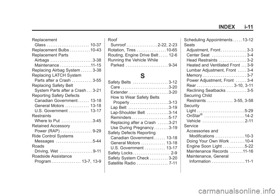 GMC SIERRA 1500 2012 Owners Manual Black plate (11,1)GMC Sierra Owner Manual - 2012 - CRC - 11/15/11
INDEX i-11
ReplacementGlass . . . . . . . . . . . . . . . . . . . . . . . 10-37
Replacement Bulbs . . . . . . . . . . . 10-43
Replacem GMC SIERRA 1500 2012 Owners Manual Black plate (11,1)GMC Sierra Owner Manual - 2012 - CRC - 11/15/11
INDEX i-11
ReplacementGlass . . . . . . . . . . . . . . . . . . . . . . . 10-37
Replacement Bulbs . . . . . . . . . . . 10-43
Replacem