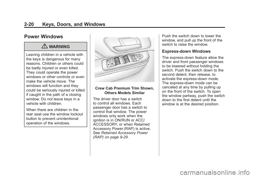 GMC SIERRA 1500 2012 Repair Manual Black plate (20,1)GMC Sierra Owner Manual - 2012 - CRC - 11/15/11
2-20 Keys, Doors, and Windows
Power Windows
{WARNING
Leaving children in a vehicle with
the keys is dangerous for many
reasons. Childr GMC SIERRA 1500 2012 Repair Manual Black plate (20,1)GMC Sierra Owner Manual - 2012 - CRC - 11/15/11
2-20 Keys, Doors, and Windows
Power Windows
{WARNING
Leaving children in a vehicle with
the keys is dangerous for many
reasons. Childr