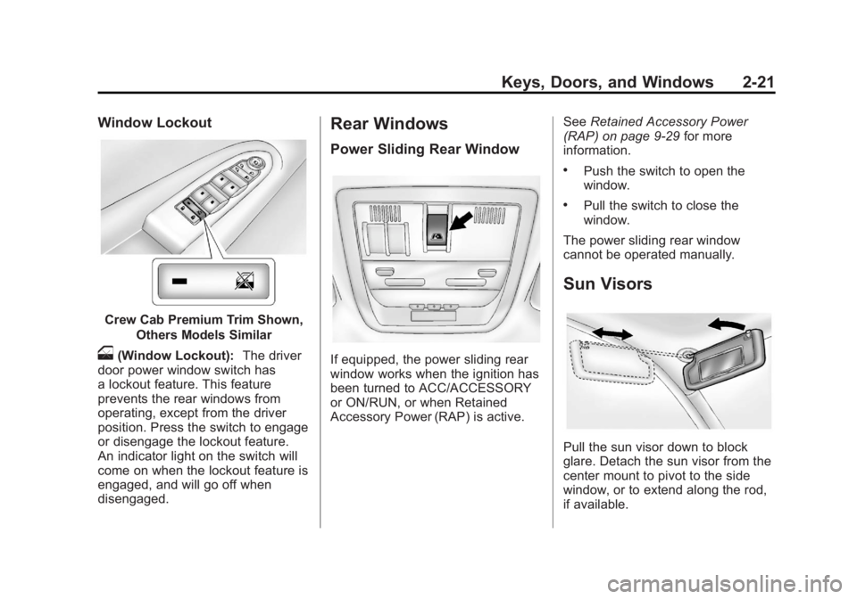 GMC SIERRA 1500 2012 Repair Manual Black plate (21,1)GMC Sierra Owner Manual - 2012 - CRC - 11/15/11
Keys, Doors, and Windows 2-21
Window Lockout
Crew Cab Premium Trim Shown,Others Models Similar
o(Window Lockout): The driver
door powe GMC SIERRA 1500 2012 Repair Manual Black plate (21,1)GMC Sierra Owner Manual - 2012 - CRC - 11/15/11
Keys, Doors, and Windows 2-21
Window Lockout
Crew Cab Premium Trim Shown,Others Models Similar
o(Window Lockout): The driver
door powe