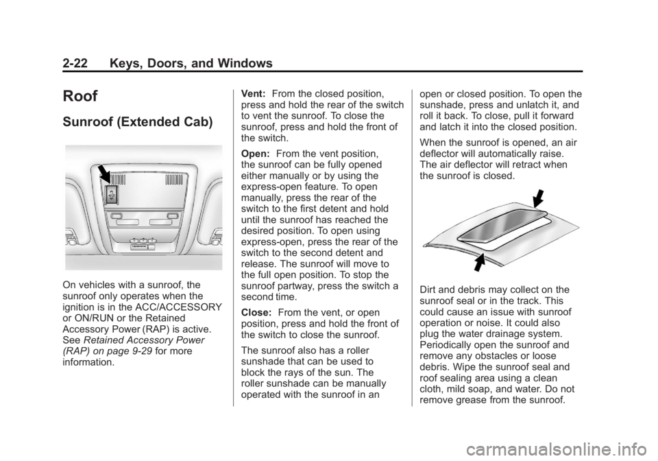 GMC SIERRA 1500 2012 Repair Manual Black plate (22,1)GMC Sierra Owner Manual - 2012 - CRC - 11/15/11
2-22 Keys, Doors, and Windows
Roof
Sunroof (Extended Cab)
On vehicles with a sunroof, the
sunroof only operates when the
ignition is i GMC SIERRA 1500 2012 Repair Manual Black plate (22,1)GMC Sierra Owner Manual - 2012 - CRC - 11/15/11
2-22 Keys, Doors, and Windows
Roof
Sunroof (Extended Cab)
On vehicles with a sunroof, the
sunroof only operates when the
ignition is i