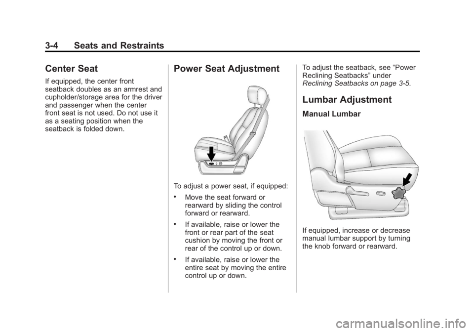 GMC SIERRA 1500 2012 Manual PDF Black plate (4,1)GMC Sierra Owner Manual - 2012 - CRC - 11/15/11
3-4 Seats and Restraints
Center Seat
If equipped, the center front
seatback doubles as an armrest and
cupholder/storage area for the dr GMC SIERRA 1500 2012 Manual PDF Black plate (4,1)GMC Sierra Owner Manual - 2012 - CRC - 11/15/11
3-4 Seats and Restraints
Center Seat
If equipped, the center front
seatback doubles as an armrest and
cupholder/storage area for the dr