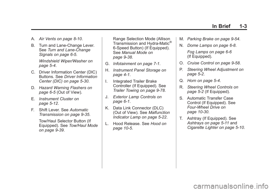 GMC SIERRA 1500 2012 Owners Manual Black plate (3,1)GMC Sierra Owner Manual - 2012 - CRC - 11/15/11
In Brief 1-3
A.Air Vents on page 8‑10.
B. Turn and Lane‐Change Lever. See Turn and Lane-Change
Signals on page 6‑5.
Windshield Wi GMC SIERRA 1500 2012 Owners Manual Black plate (3,1)GMC Sierra Owner Manual - 2012 - CRC - 11/15/11
In Brief 1-3
A.Air Vents on page 8‑10.
B. Turn and Lane‐Change Lever. See Turn and Lane-Change
Signals on page 6‑5.
Windshield Wi
