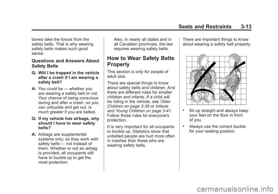 GMC SIERRA 1500 2012 Manual Online Black plate (13,1)GMC Sierra Owner Manual - 2012 - CRC - 11/15/11
Seats and Restraints 3-13
bones take the forces from the
safety belts. That is why wearing
safety belts makes such good
sense.
Questio GMC SIERRA 1500 2012 Manual Online Black plate (13,1)GMC Sierra Owner Manual - 2012 - CRC - 11/15/11
Seats and Restraints 3-13
bones take the forces from the
safety belts. That is why wearing
safety belts makes such good
sense.
Questio