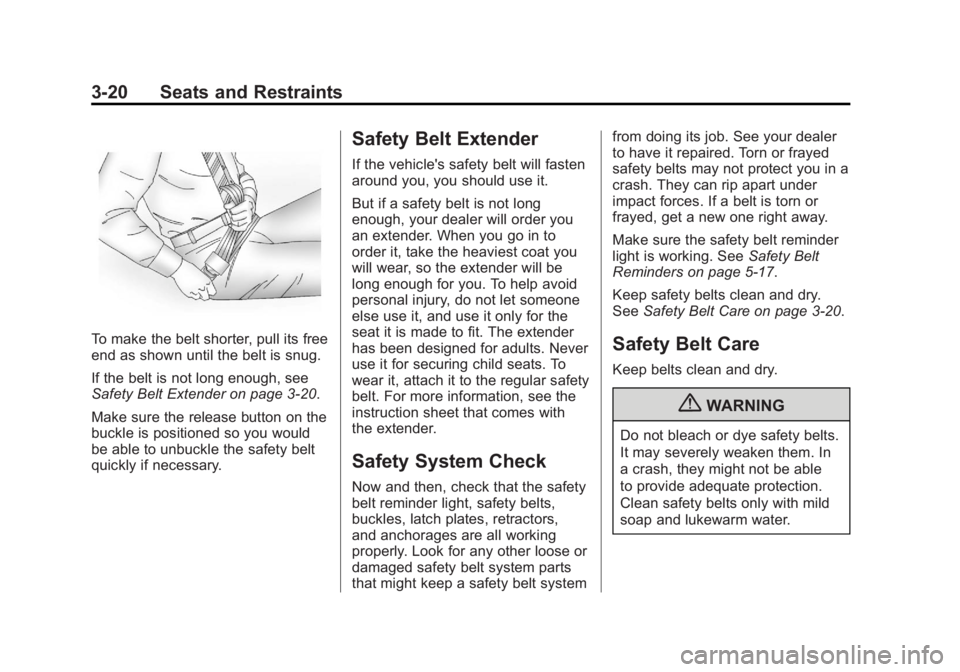 GMC SIERRA 1500 2012 Manual Online Black plate (20,1)GMC Sierra Owner Manual - 2012 - CRC - 11/15/11
3-20 Seats and Restraints
To make the belt shorter, pull its free
end as shown until the belt is snug.
If the belt is not long enough, GMC SIERRA 1500 2012 Manual Online Black plate (20,1)GMC Sierra Owner Manual - 2012 - CRC - 11/15/11
3-20 Seats and Restraints
To make the belt shorter, pull its free
end as shown until the belt is snug.
If the belt is not long enough,