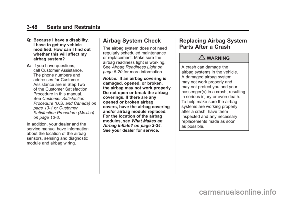 GMC SIERRA 1500 2011 Owners Manual Black plate (48,1)GMC Sierra Owner Manual - 2011
3-48 Seats and Restraints
Q: Because I have a disability,I have to get my vehicle
modified. How can I find out
whether this will affect my
airbag syste GMC SIERRA 1500 2011 Owners Manual Black plate (48,1)GMC Sierra Owner Manual - 2011
3-48 Seats and Restraints
Q: Because I have a disability,I have to get my vehicle
modified. How can I find out
whether this will affect my
airbag syste