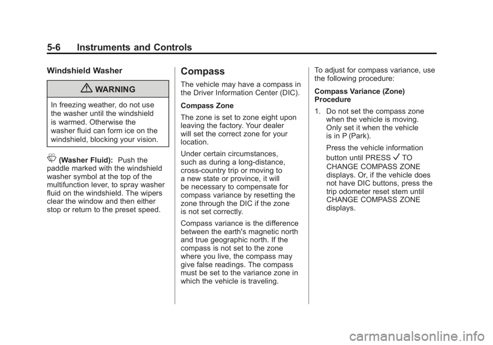 GMC SIERRA 1500 2011  Owners Manual Black plate (6,1)GMC Sierra Owner Manual - 2011
5-6 Instruments and Controls
Windshield Washer
{WARNING
In freezing weather, do not use
the washer until the windshield
is warmed. Otherwise the
washer 