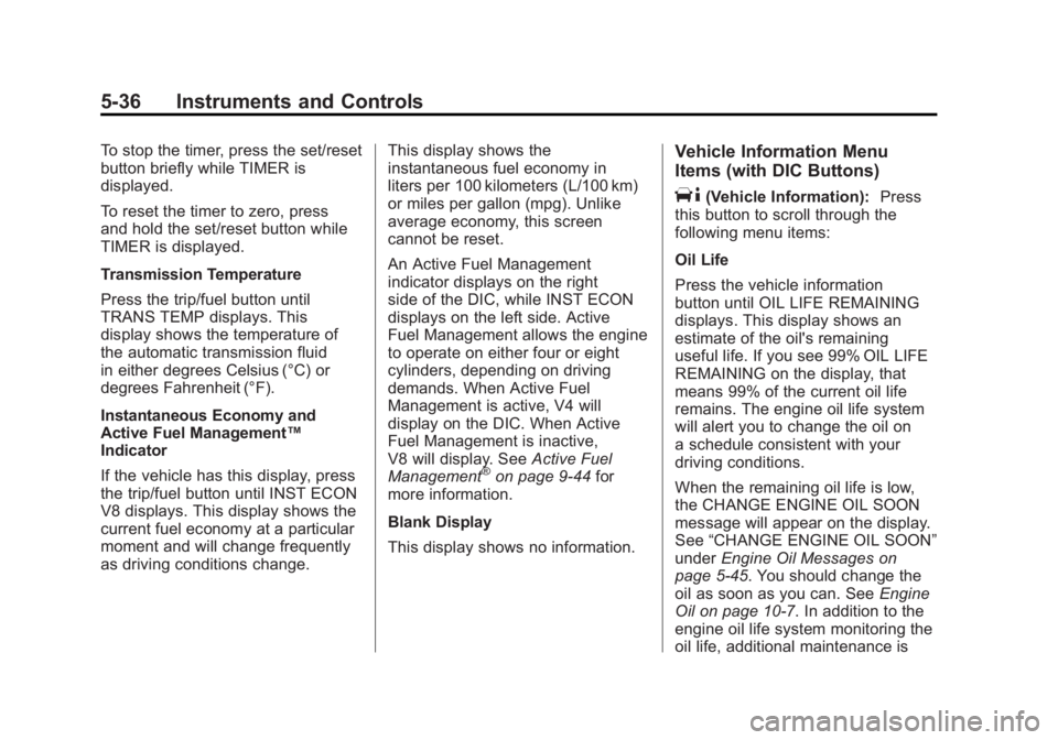 GMC SIERRA 1500 2011  Owners Manual Black plate (36,1)GMC Sierra Owner Manual - 2011
5-36 Instruments and Controls
To stop the timer, press the set/reset
button briefly while TIMER is
displayed.
To reset the timer to zero, press
and hol