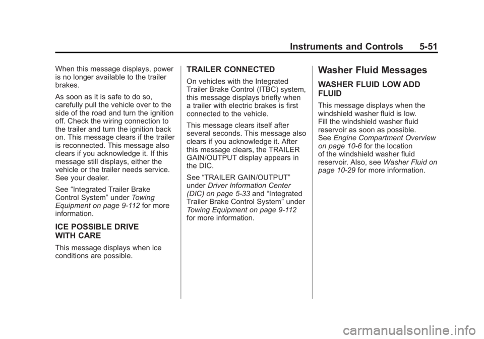 GMC SIERRA 1500 2011 Owners Manual Black plate (51,1)GMC Sierra Owner Manual - 2011
Instruments and Controls 5-51
When this message displays, power
is no longer available to the trailer
brakes.
As soon as it is safe to do so,
carefully GMC SIERRA 1500 2011 Owners Manual Black plate (51,1)GMC Sierra Owner Manual - 2011
Instruments and Controls 5-51
When this message displays, power
is no longer available to the trailer
brakes.
As soon as it is safe to do so,
carefully