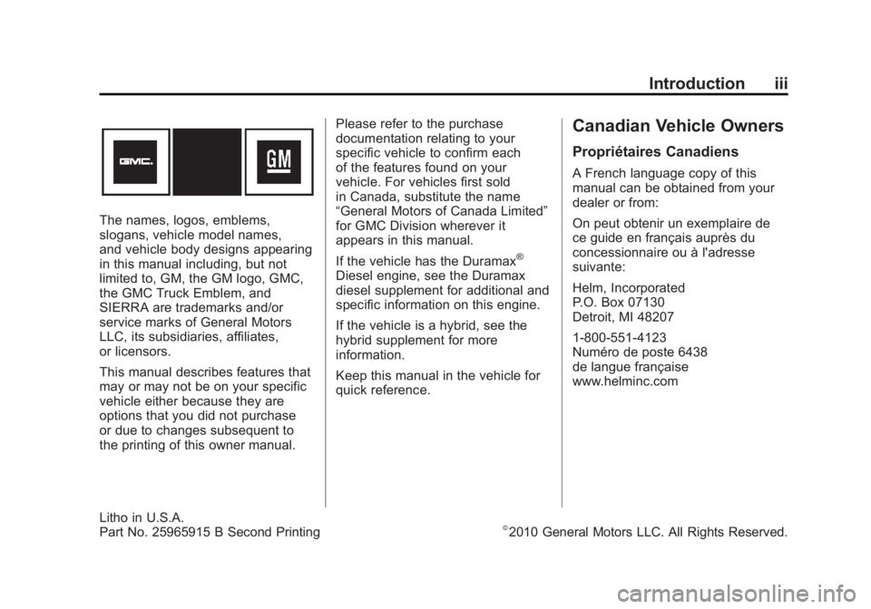 GMC SIERRA 1500 2011 Owners Manual Black plate (3,1)GMC Sierra Owner Manual - 2011
Introduction iii
The names, logos, emblems,
slogans, vehicle model names,
and vehicle body designs appearing
in this manual including, but not
limited t GMC SIERRA 1500 2011 Owners Manual Black plate (3,1)GMC Sierra Owner Manual - 2011
Introduction iii
The names, logos, emblems,
slogans, vehicle model names,
and vehicle body designs appearing
in this manual including, but not
limited t