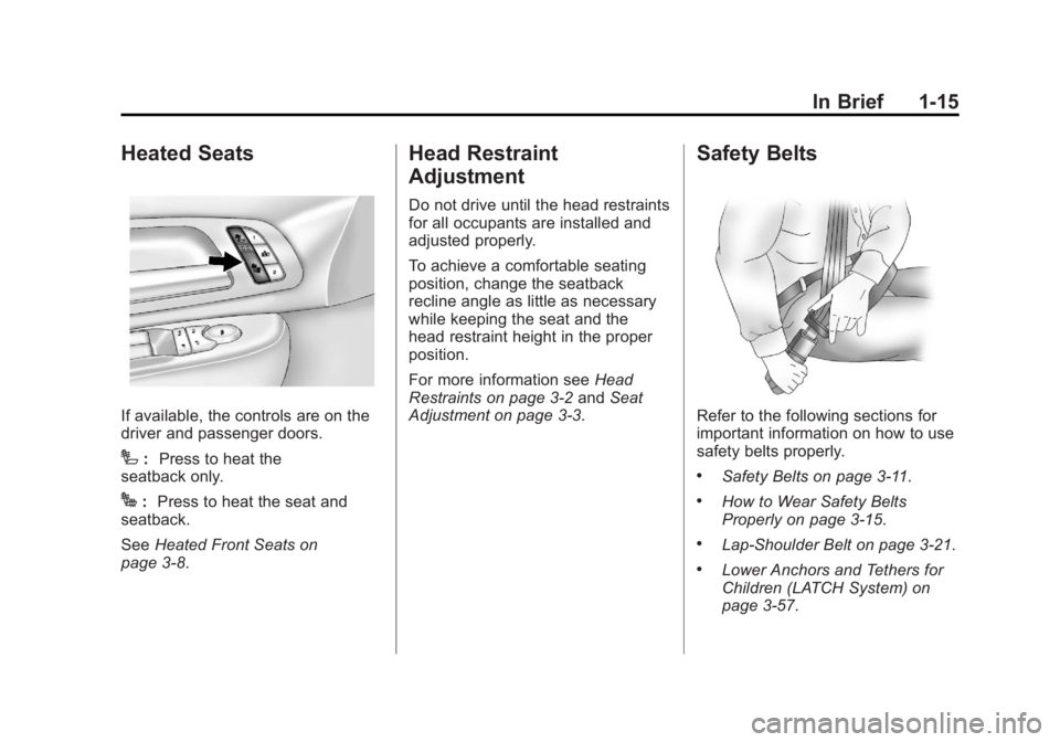 GMC SIERRA 1500 2011  Owners Manual Black plate (15,1)GMC Sierra Owner Manual - 2011
In Brief 1-15
Heated Seats
If available, the controls are on the
driver and passenger doors.
I:Press to heat the
seatback only.
J: Press to heat the se