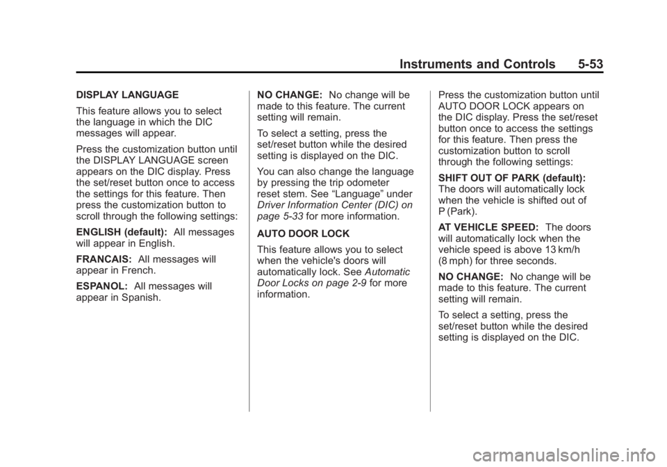 GMC SIERRA 1500 2011  Owners Manual Black plate (53,1)GMC Sierra Owner Manual - 2011
Instruments and Controls 5-53
DISPLAY LANGUAGE
This feature allows you to select
the language in which the DIC
messages will appear.
Press the customiz