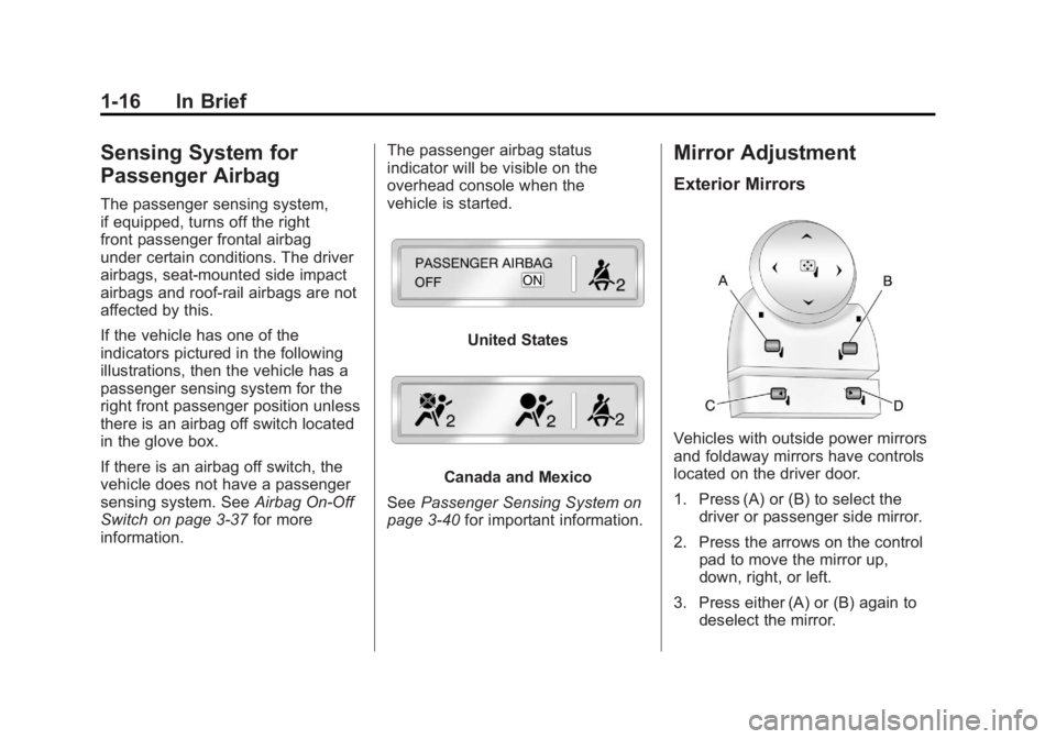 GMC SIERRA 1500 2011  Owners Manual Black plate (16,1)GMC Sierra Owner Manual - 2011
1-16 In Brief
Sensing System for
Passenger Airbag
The passenger sensing system,
if equipped, turns off the right
front passenger frontal airbag
under c