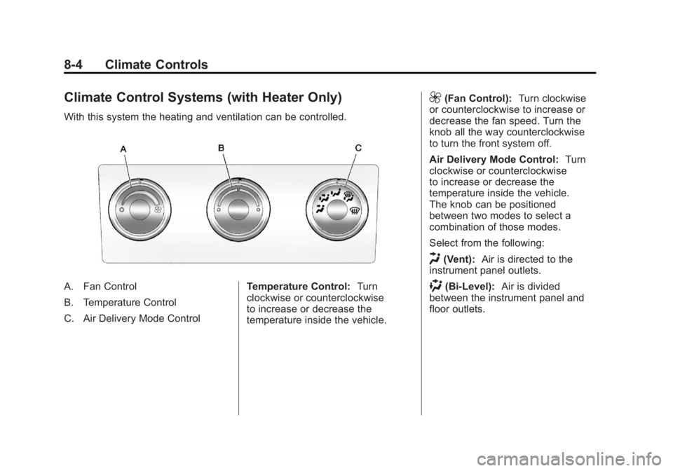 GMC SIERRA 1500 2011  Owners Manual Black plate (4,1)GMC Sierra Owner Manual - 2011
8-4 Climate Controls
Climate Control Systems (with Heater Only)
With this system the heating and ventilation can be controlled.
A. Fan Control
B. Temper