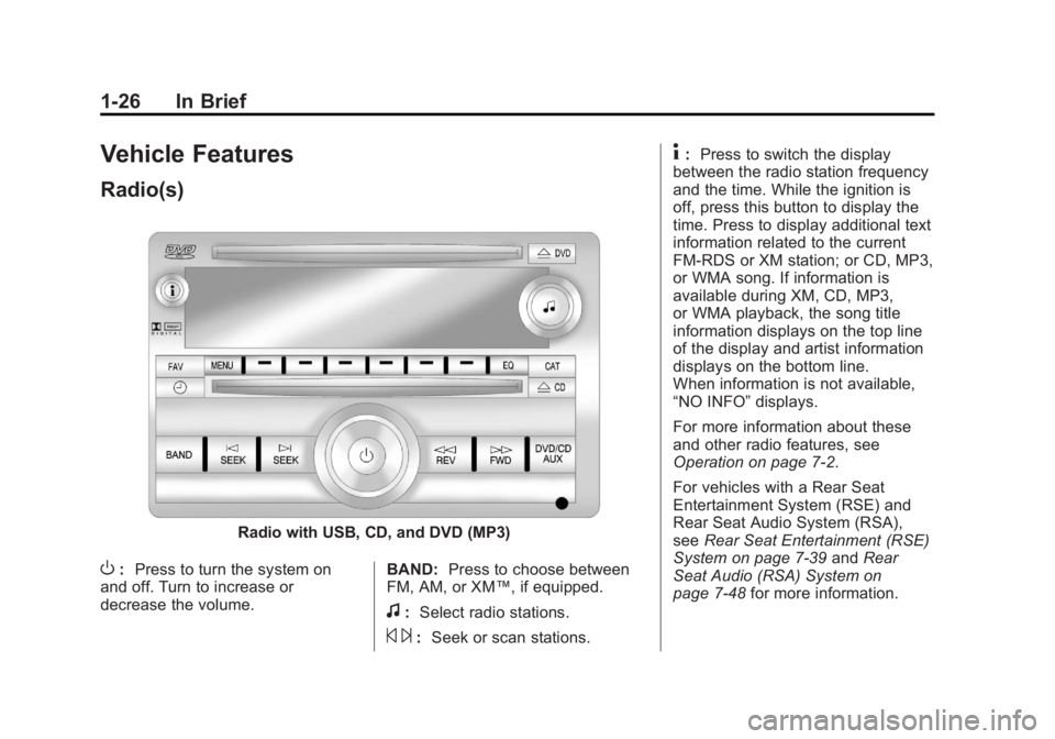 GMC SIERRA 1500 2011 Owners Guide Black plate (26,1)GMC Sierra Owner Manual - 2011
1-26 In Brief
Vehicle Features
Radio(s)
Radio with USB, CD, and DVD (MP3)
O:Press to turn the system on
and off. Turn to increase or
decrease the volum GMC SIERRA 1500 2011 Owners Guide Black plate (26,1)GMC Sierra Owner Manual - 2011
1-26 In Brief
Vehicle Features
Radio(s)
Radio with USB, CD, and DVD (MP3)
O:Press to turn the system on
and off. Turn to increase or
decrease the volum