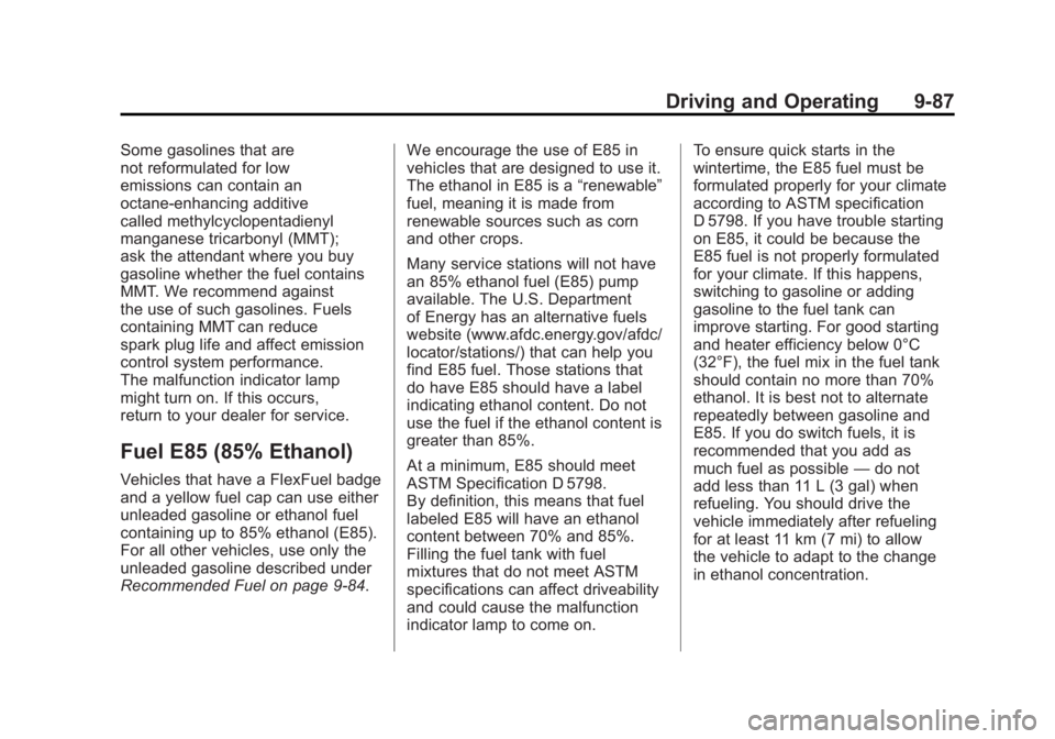 GMC SIERRA 1500 2011 Owners Manual Black plate (87,1)GMC Sierra Owner Manual - 2011
Driving and Operating 9-87
Some gasolines that are
not reformulated for low
emissions can contain an
octane-enhancing additive
called methylcyclopentad GMC SIERRA 1500 2011 Owners Manual Black plate (87,1)GMC Sierra Owner Manual - 2011
Driving and Operating 9-87
Some gasolines that are
not reformulated for low
emissions can contain an
octane-enhancing additive
called methylcyclopentad