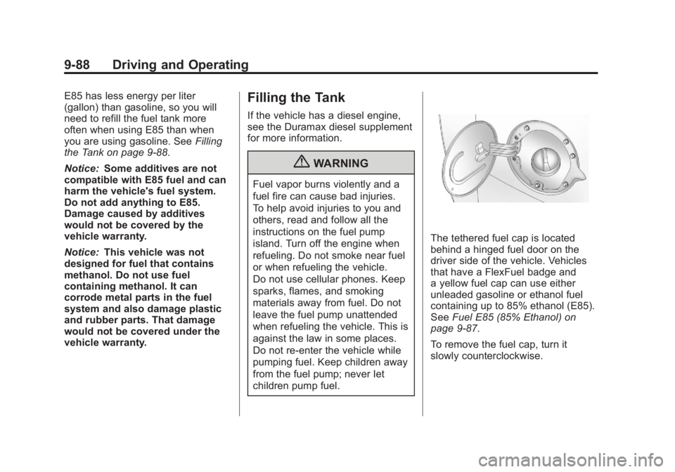 GMC SIERRA 1500 2011 Owners Manual Black plate (88,1)GMC Sierra Owner Manual - 2011
9-88 Driving and Operating
E85 has less energy per liter
(gallon) than gasoline, so you will
need to refill the fuel tank more
often when using E85 tha GMC SIERRA 1500 2011 Owners Manual Black plate (88,1)GMC Sierra Owner Manual - 2011
9-88 Driving and Operating
E85 has less energy per liter
(gallon) than gasoline, so you will
need to refill the fuel tank more
often when using E85 tha