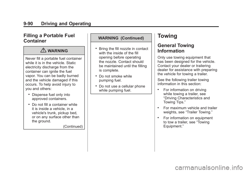 GMC SIERRA 1500 2011 Owners Manual Black plate (90,1)GMC Sierra Owner Manual - 2011
9-90 Driving and Operating
Filling a Portable Fuel
Container
{WARNING
Never fill a portable fuel container
while it is in the vehicle. Static
electrici GMC SIERRA 1500 2011 Owners Manual Black plate (90,1)GMC Sierra Owner Manual - 2011
9-90 Driving and Operating
Filling a Portable Fuel
Container
{WARNING
Never fill a portable fuel container
while it is in the vehicle. Static
electrici