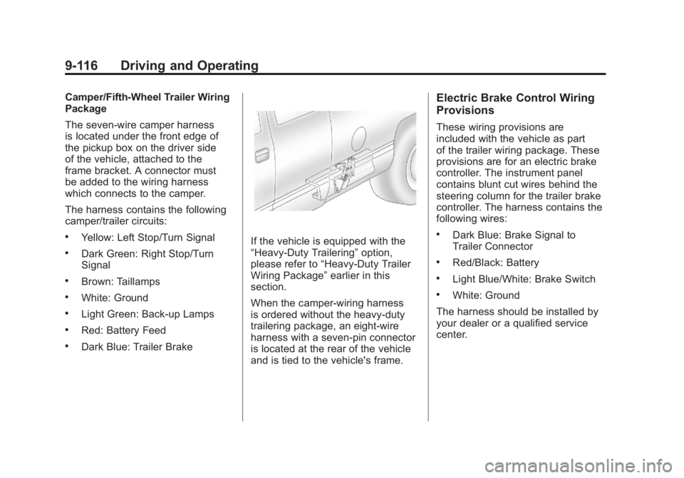 GMC SIERRA 1500 2011  Owners Manual Black plate (116,1)GMC Sierra Owner Manual - 2011
9-116 Driving and Operating
Camper/Fifth-Wheel Trailer Wiring
Package
The seven-wire camper harness
is located under the front edge of
the pickup box 