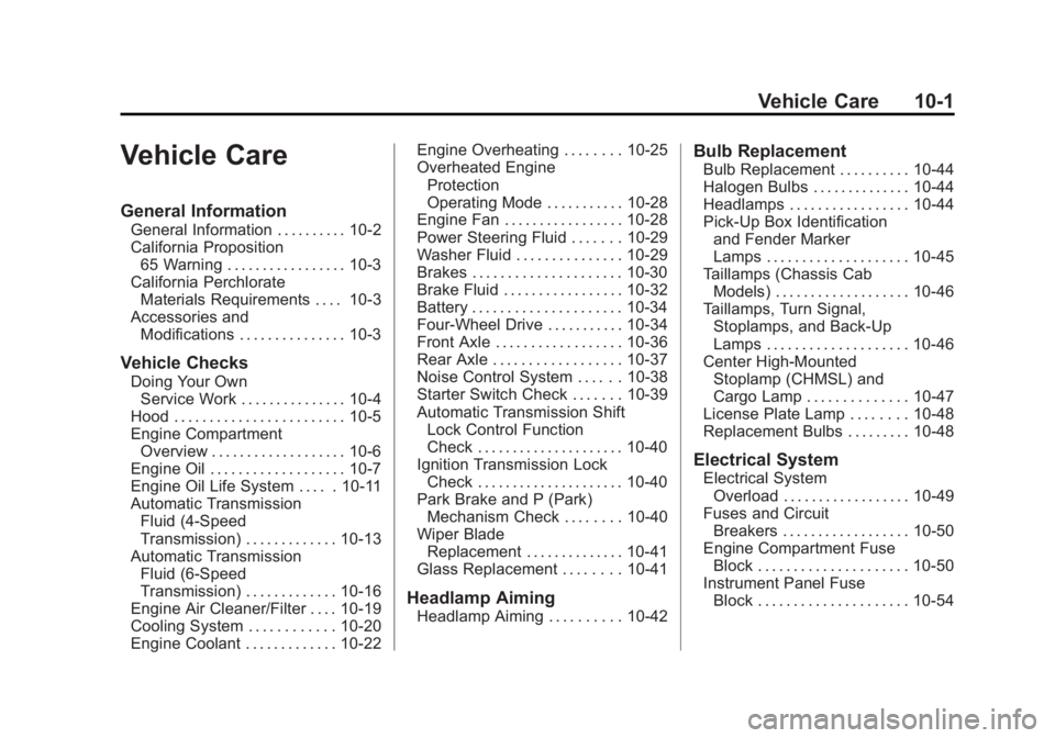 GMC SIERRA 1500 2011 Owners Manual Black plate (1,1)GMC Sierra Owner Manual - 2011
Vehicle Care 10-1
Vehicle Care
General Information
General Information . . . . . . . . . . 10-2
California Proposition65 Warning . . . . . . . . . . . . GMC SIERRA 1500 2011 Owners Manual Black plate (1,1)GMC Sierra Owner Manual - 2011
Vehicle Care 10-1
Vehicle Care
General Information
General Information . . . . . . . . . . 10-2
California Proposition65 Warning . . . . . . . . . . . .
