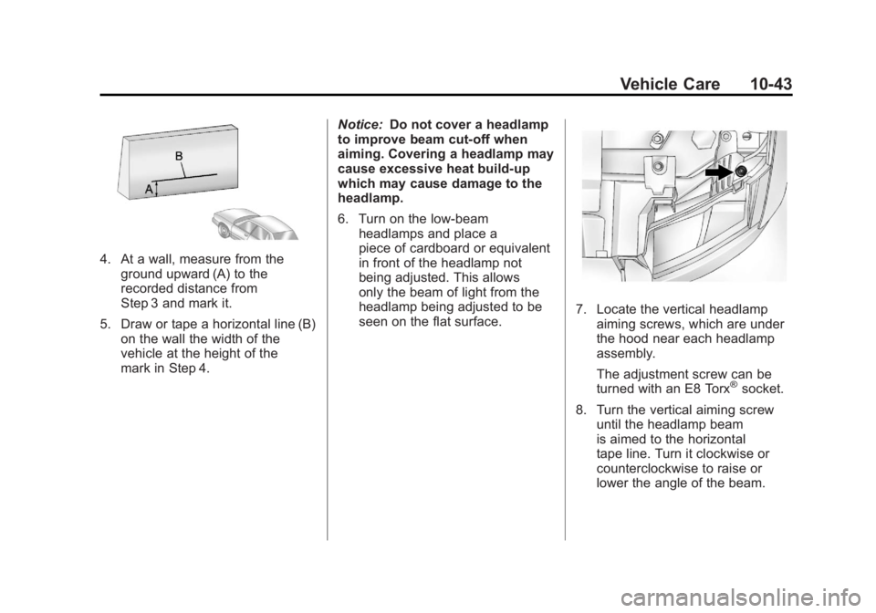 GMC SIERRA 1500 2011  Owners Manual Black plate (43,1)GMC Sierra Owner Manual - 2011
Vehicle Care 10-43
4. At a wall, measure from theground upward (A) to the
recorded distance from
Step 3 and mark it.
5. Draw or tape a horizontal line 