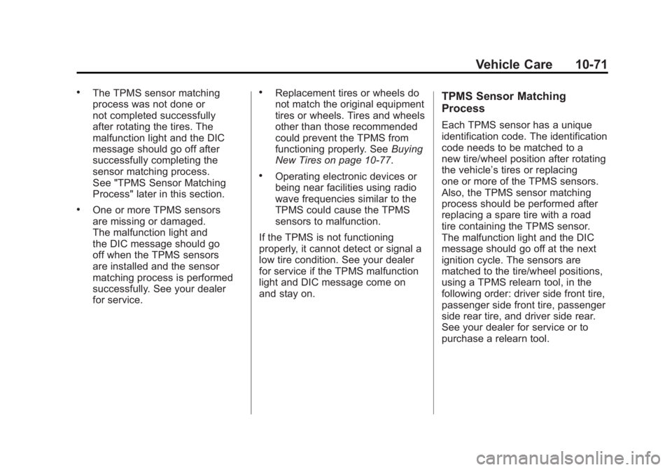 GMC SIERRA 1500 2011  Owners Manual Black plate (71,1)GMC Sierra Owner Manual - 2011
Vehicle Care 10-71
.The TPMS sensor matching
process was not done or
not completed successfully
after rotating the tires. The
malfunction light and the