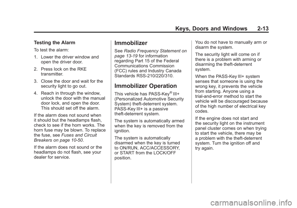 GMC SIERRA 1500 2011  Owners Manual Black plate (13,1)GMC Sierra Owner Manual - 2011
Keys, Doors and Windows 2-13
Testing the Alarm
To test the alarm:
1. Lower the driver window andopen the driver door.
2. Press lock on the RKE transmit