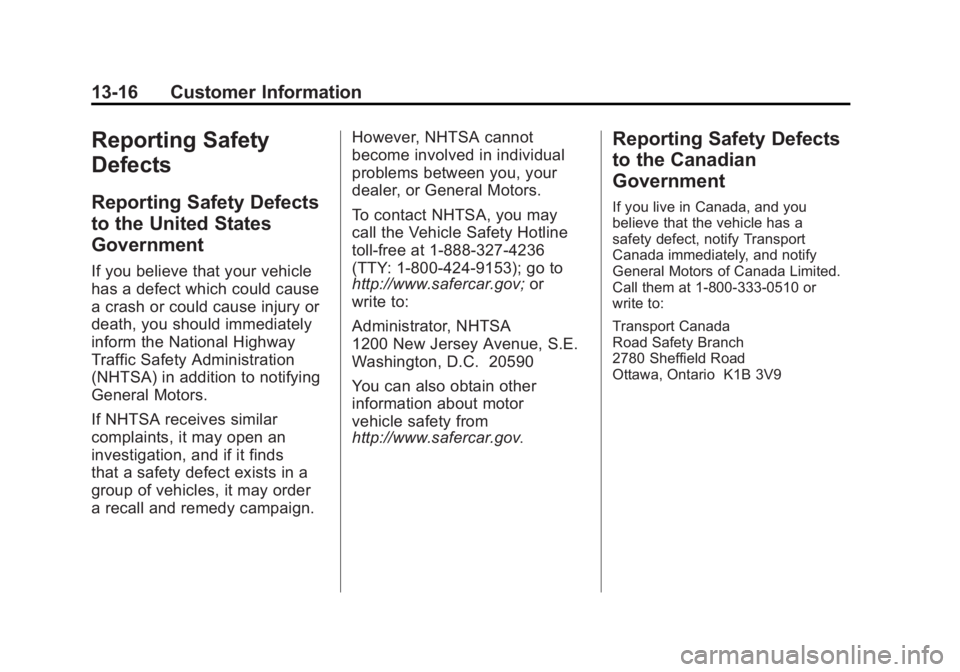 GMC SIERRA 1500 2011 Owners Manual Black plate (16,1)GMC Sierra Owner Manual - 2011
13-16 Customer Information
Reporting Safety
Defects
Reporting Safety Defects
to the United States
Government
If you believe that your vehicle
has a def GMC SIERRA 1500 2011 Owners Manual Black plate (16,1)GMC Sierra Owner Manual - 2011
13-16 Customer Information
Reporting Safety
Defects
Reporting Safety Defects
to the United States
Government
If you believe that your vehicle
has a def