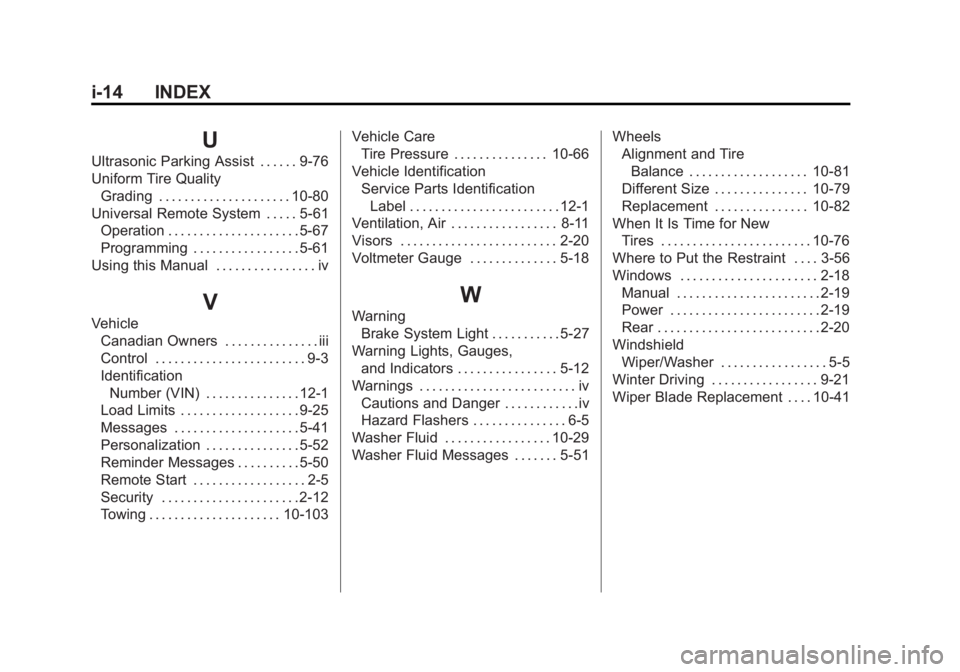 GMC SIERRA 1500 2011 Owners Manual Black plate (14,1)GMC Sierra Owner Manual - 2011
i-14 INDEX
U
Ultrasonic Parking Assist . . . . . . 9-76
Uniform Tire QualityGrading . . . . . . . . . . . . . . . . . . . . . 10-80
Universal Remote Sy GMC SIERRA 1500 2011 Owners Manual Black plate (14,1)GMC Sierra Owner Manual - 2011
i-14 INDEX
U
Ultrasonic Parking Assist . . . . . . 9-76
Uniform Tire QualityGrading . . . . . . . . . . . . . . . . . . . . . 10-80
Universal Remote Sy