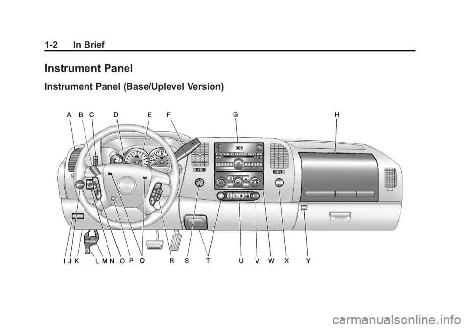 GMC SIERRA 1500 2011 Owners Manual Black plate (2,1)GMC Sierra Owner Manual - 2011
1-2 In Brief
Instrument Panel
Instrument Panel (Base/Uplevel Version) GMC SIERRA 1500 2011 Owners Manual Black plate (2,1)GMC Sierra Owner Manual - 2011
1-2 In Brief
Instrument Panel
Instrument Panel (Base/Uplevel Version)