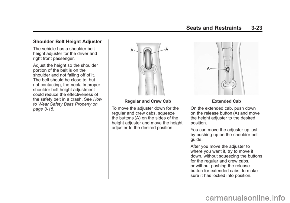 GMC SIERRA 1500 2011  Owners Manual Black plate (23,1)GMC Sierra Owner Manual - 2011
Seats and Restraints 3-23
Shoulder Belt Height Adjuster
The vehicle has a shoulder belt
height adjuster for the driver and
right front passenger.
Adjus