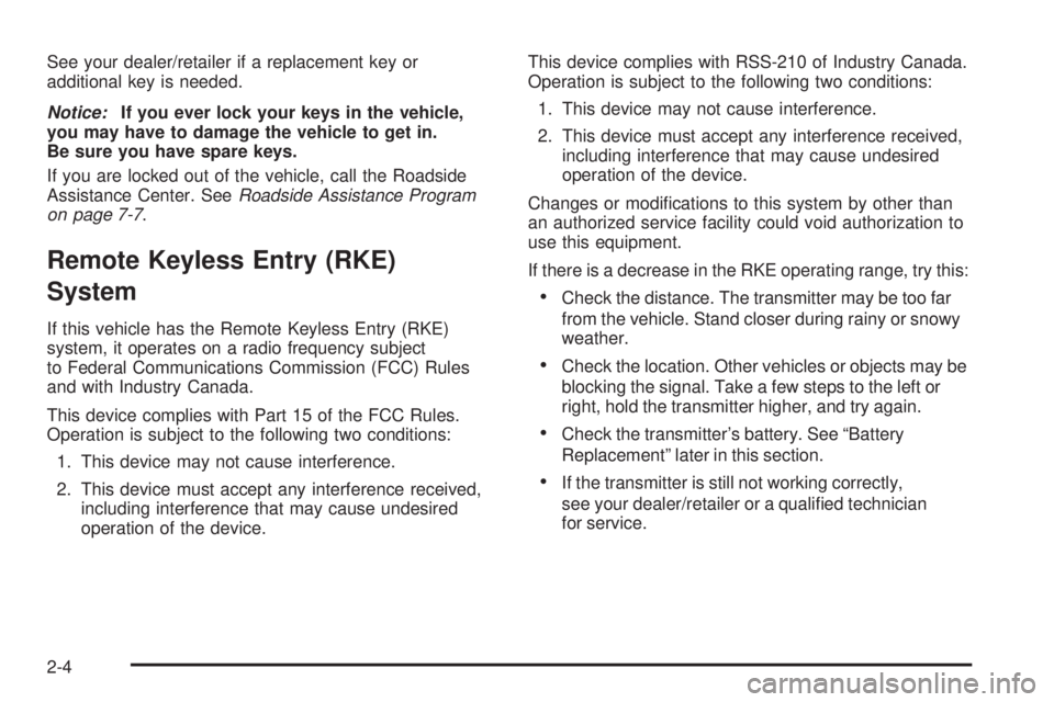 GMC SIERRA 1500 2009  Owners Manual See your dealer/retailer if a replacement key or
additional key is needed.
Notice:If you ever lock your keys in the vehicle,
you may have to damage the vehicle to get in.
Be sure you have spare keys.
