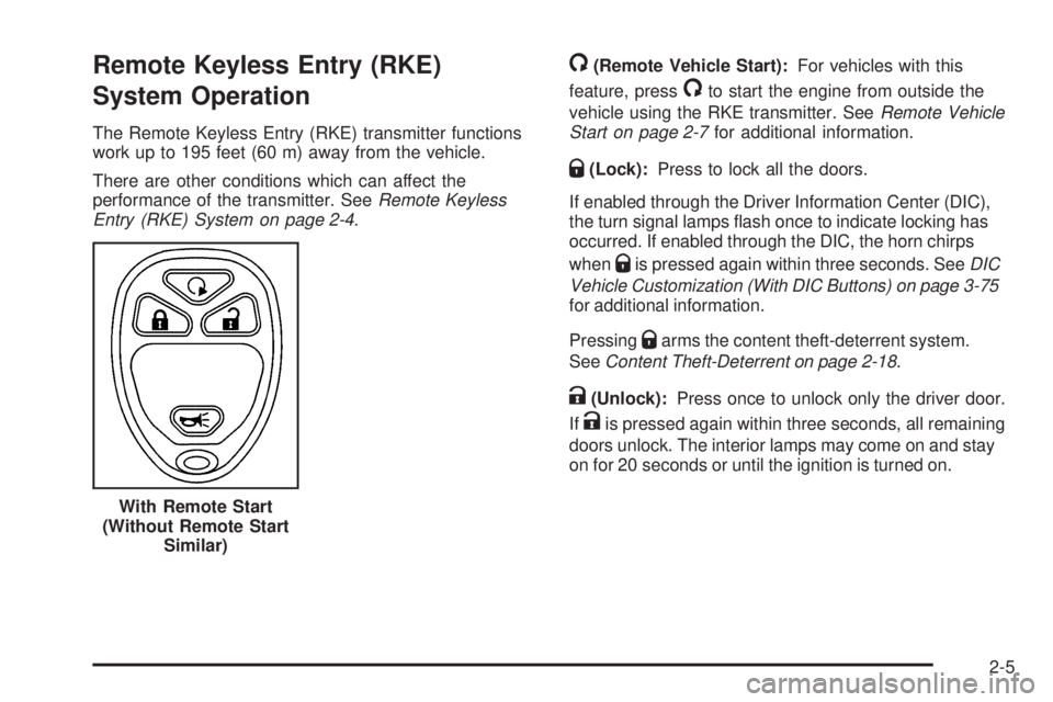 GMC SIERRA 1500 2009  Owners Manual Remote Keyless Entry (RKE)
System Operation
The Remote Keyless Entry (RKE) transmitter functions
work up to 195 feet (60 m) away from the vehicle.
There are other conditions which can affect the
perfo