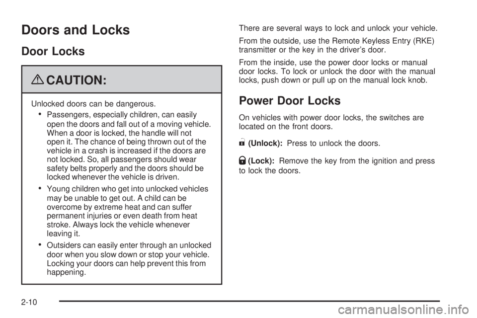 GMC SIERRA 1500 2009  Owners Manual Doors and Locks
Door Locks
{CAUTION:
Unlocked doors can be dangerous.
Passengers, especially children, can easily
open the doors and fall out of a moving vehicle.
When a door is locked, the handle wil