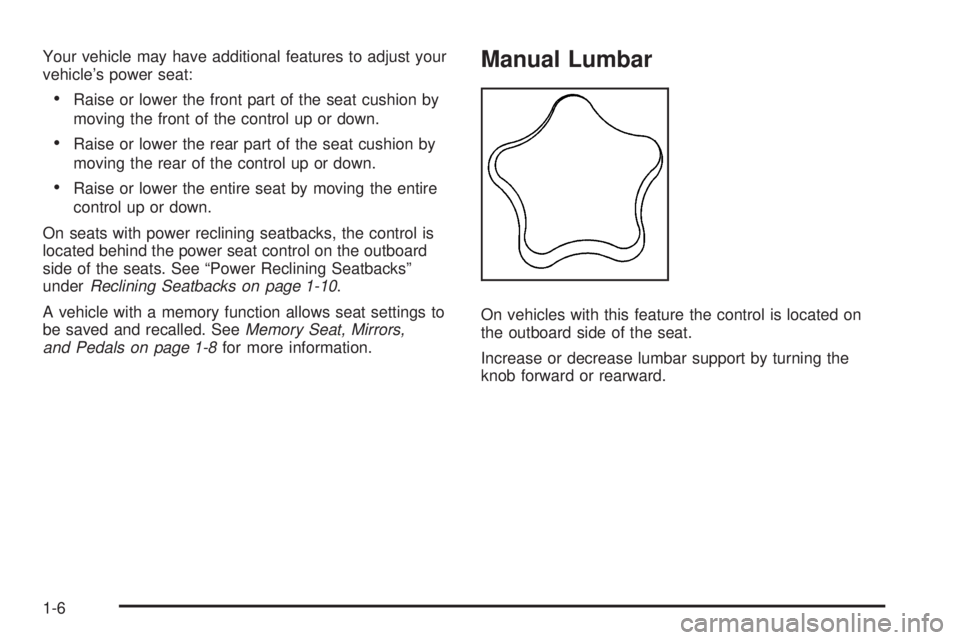 GMC SIERRA 1500 2009 User Guide Your vehicle may have additional features to adjust your
vehicle’s power seat:
Raise or lower the front part of the seat cushion by
moving the front of the control up or down.
Raise or lower the rea