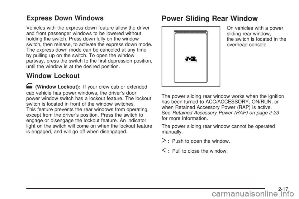 GMC SIERRA 1500 2009  Owners Manual Express Down Windows
Vehicles with the express down feature allow the driver
and front passenger windows to be lowered without
holding the switch. Press down fully on the window
switch, then release, 